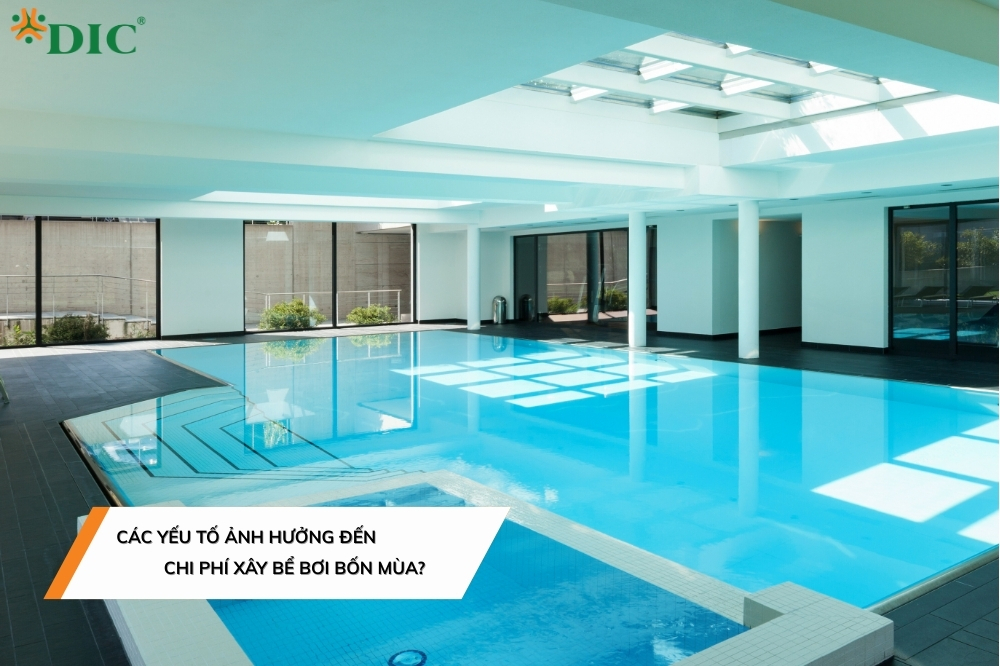 Các yếu tố ảnh hưởng đến chi phí xây dựng bể bơi 4 mùa