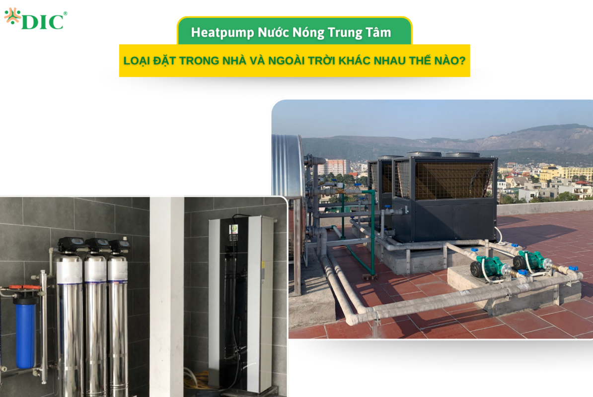 Heatpump Nước Nóng Trung Tâm: Loại Đặt Trong Nhà Và Ngoài Trời Khác Nhau Thế Nào?